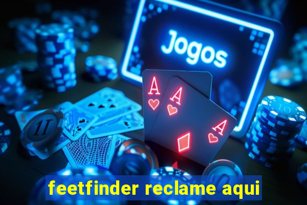 feetfinder reclame aqui